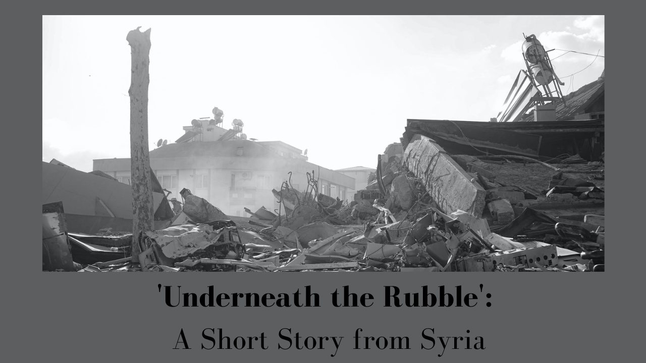 'Underneath the Rubble' A Short Story from Syria (2)
