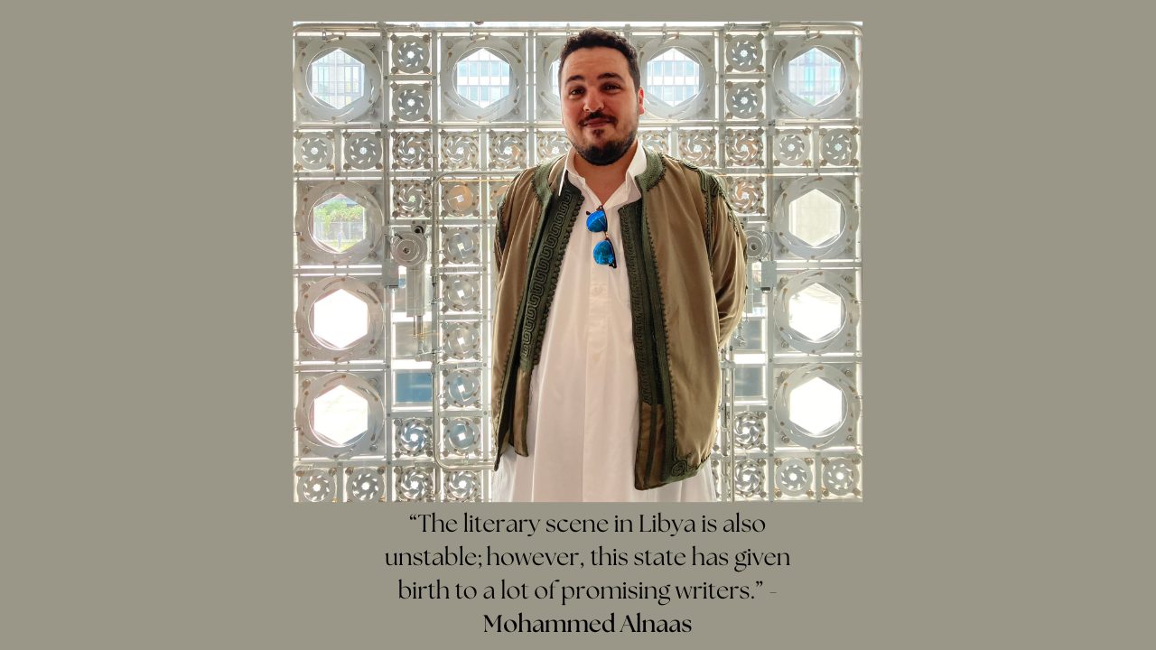 “The literary scene in Libya is also unstable; however, this state gave birth to a lot of promising writers.” - Mohammed Alnaas