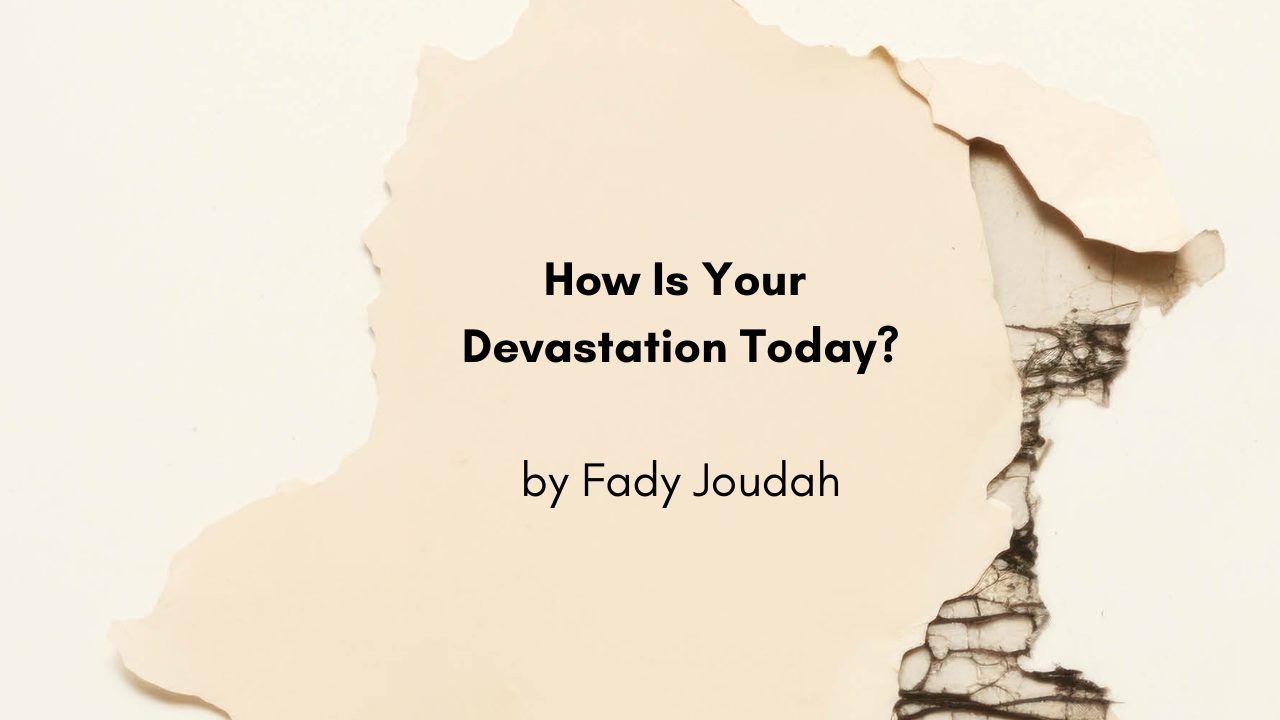 “How Is Your Devastation Today”