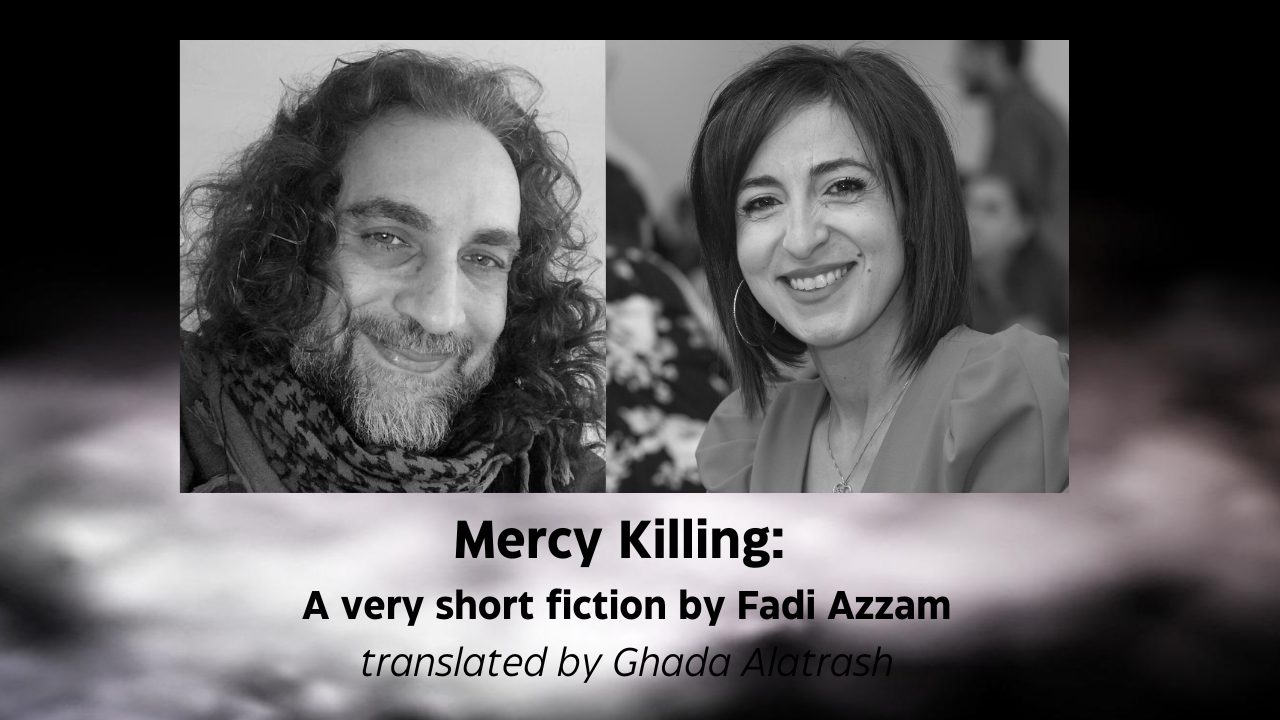 Mercy Killing A very short fiction by Fadi Azzam translated by Ghada Alatrash (1)