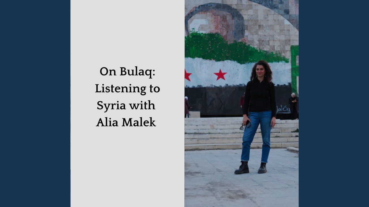 New on Bulaq Listening to Syria with Alia Malek (1)