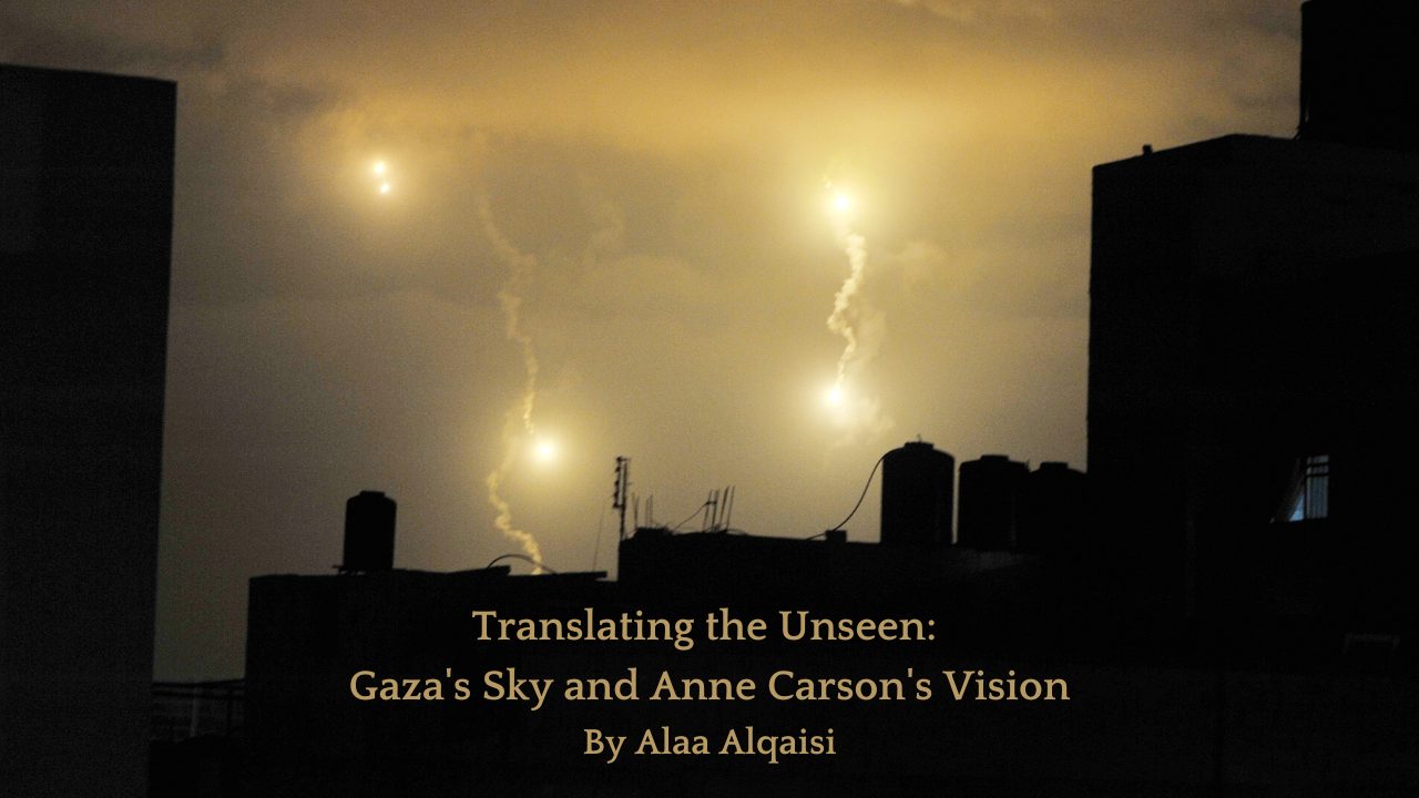 Translating the Unseen Gaza's Sky and Anne Carson's Vision By Alaa Alqaisi (1)