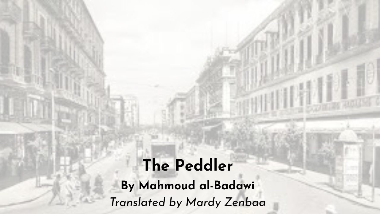 The Peddler By Mahmoud al-Badawi Translated by Mardy Zenbaa