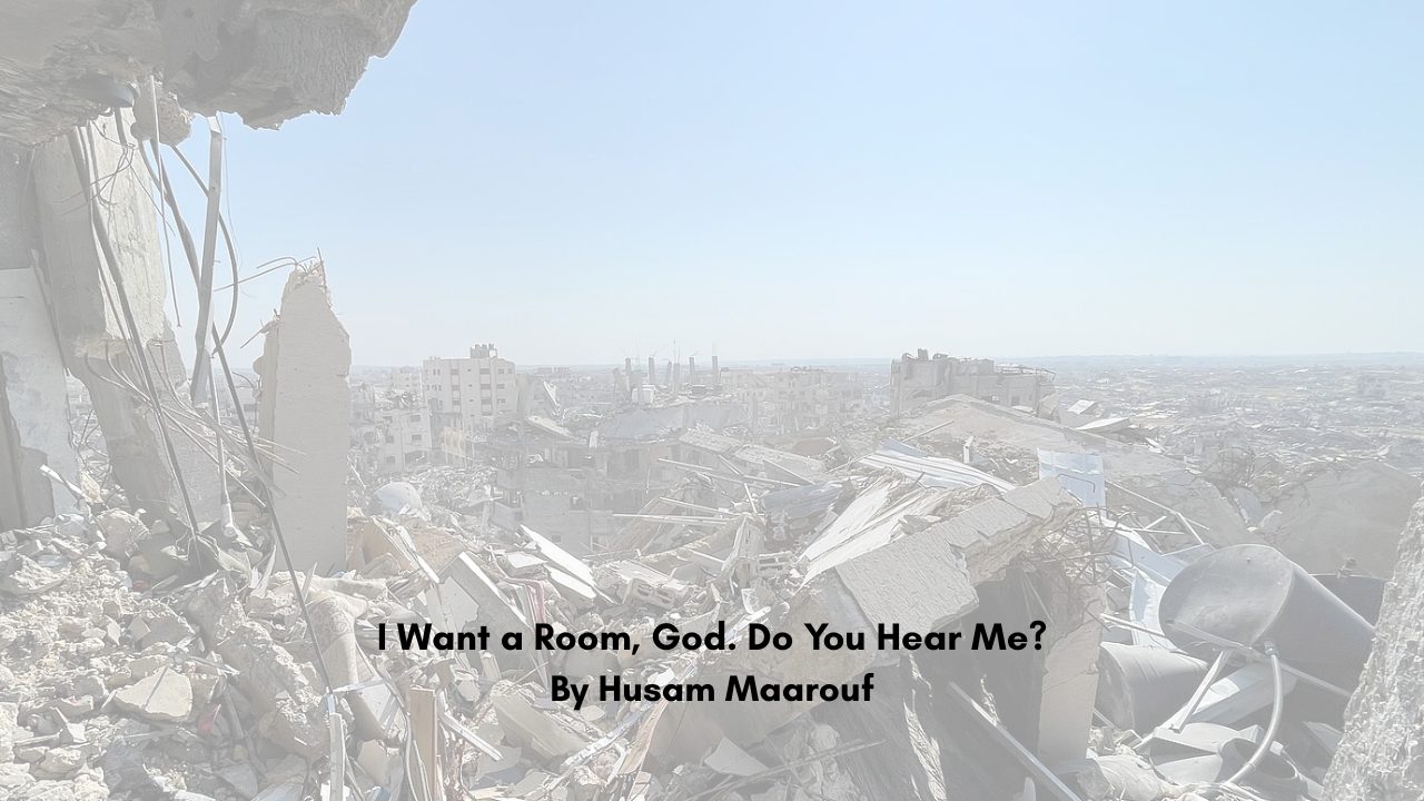 I Want a Room, God. Do You Hear Me By Husam Maarouf