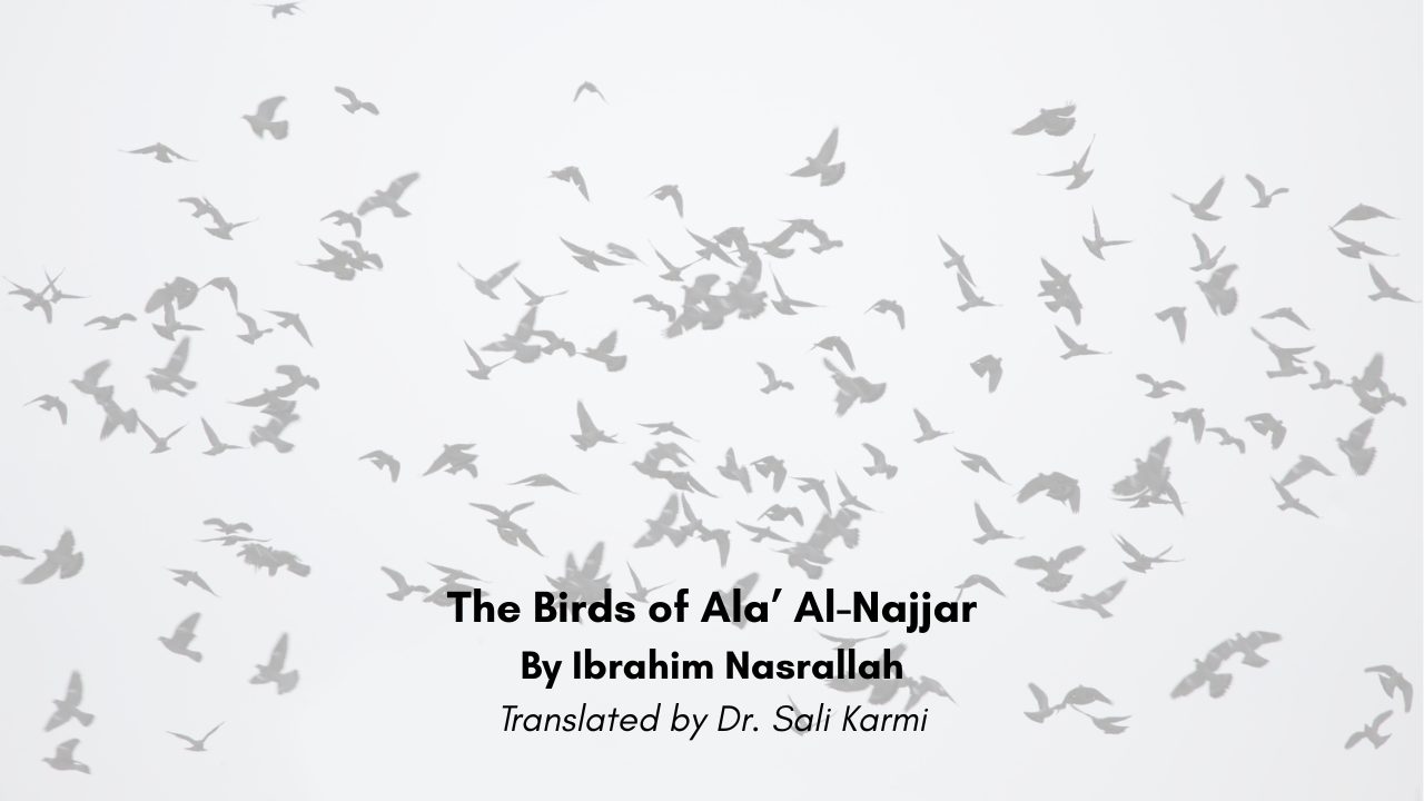 The Birds of Ala’ Al-Najjar By Ibrahim Nasrallah Translated by Dr. Sali Karmi