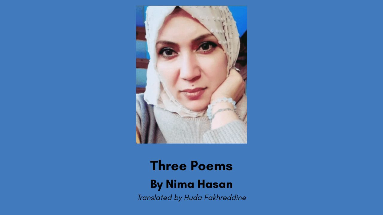 Three Poems By Nima Hasan Translated by Huda Fakhreddine