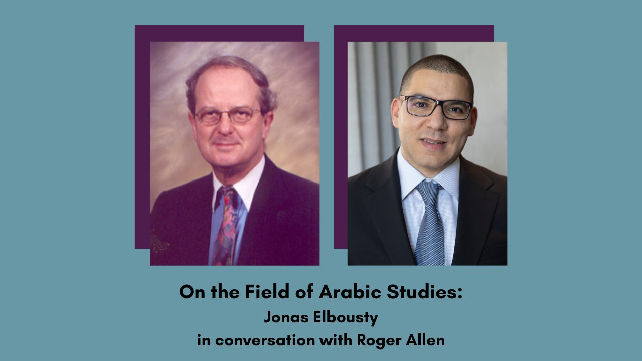 On the Field of Arabic Studies Jonas Elbousty w In conversation ith Roger Allen
