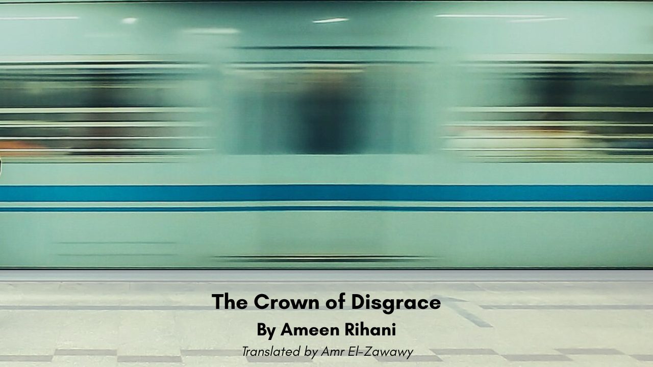 The Crown of Disgrace Ameen Rihani Translated by Amr El-Zawawy