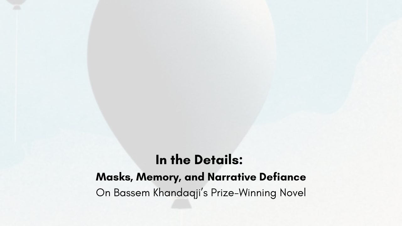 In the Details Masks, Memory, and Narrative Defiance On Bassem Khandaqji’s Prize-Winning Novel