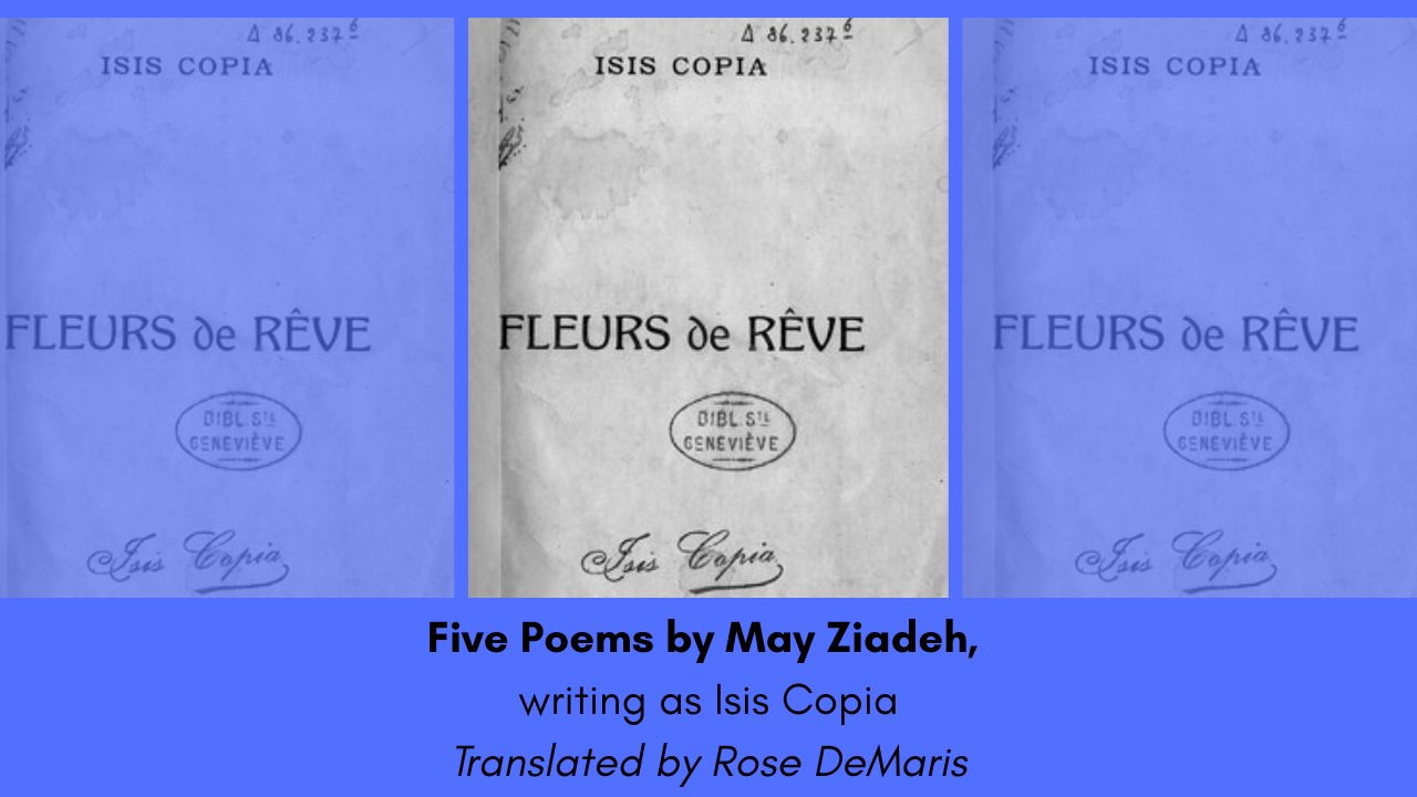 Five Poems by May Ziadeh, writing as Isis Copia Translated by Rose DeMaris